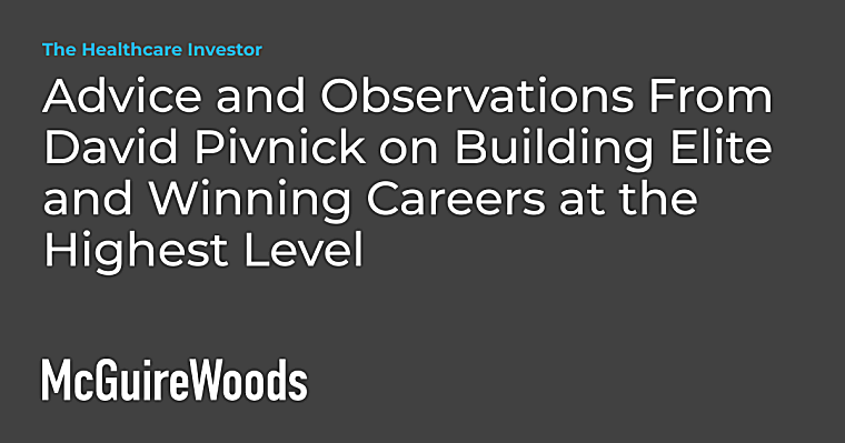 Advice and Observations From David Pivnick on Building Elite and
Winning Careers at the Highest Level