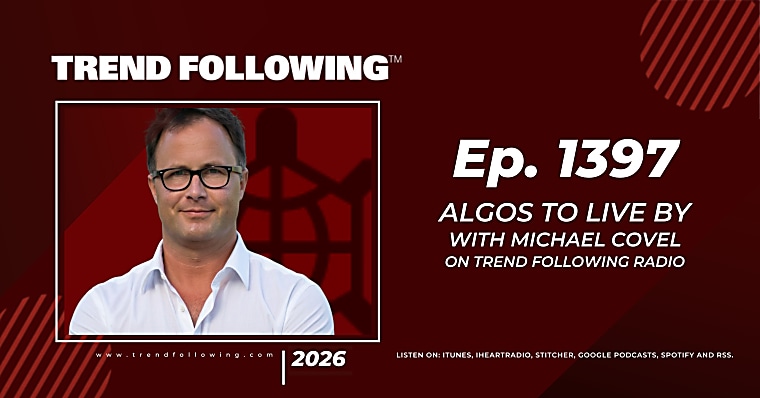 Ep. 1397: Algos to Live By with Michael Covel on Trend Following Radio