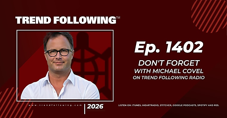 Ep. 1402: Don’t Forget with Michael Covel on Trend Following Radio