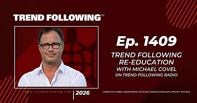 Ep. 1409: Trend Following Re-education Michael Covel on Trend
Following Radio
