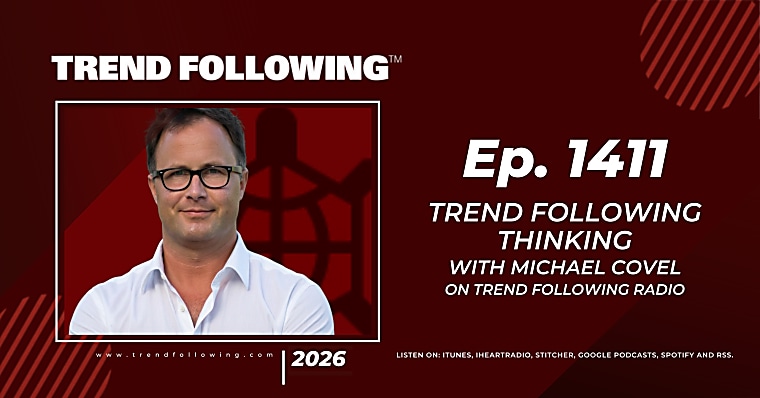 Ep. 1411: Trend Following Thinking with Michael Covel on Trend
Following Radio