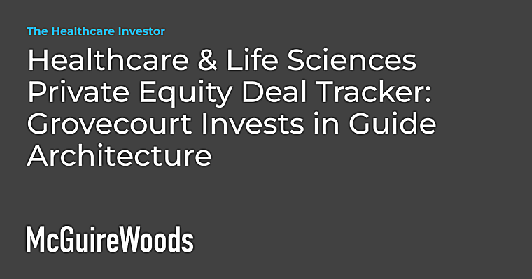 Healthcare & Life Sciences Private Equity Deal Tracker: Grovecourt
Invests in Guide Architecture