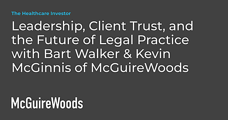 Leadership, Client Trust, and the Future of Legal Practice with Bart
Walker & Kevin McGinnis of McGuireWoods