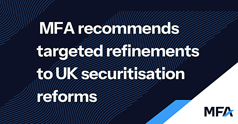 MFA recommends targeted refinements to UK securitisation reforms