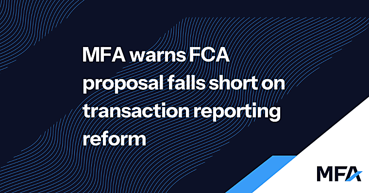 MFA warns FCA proposal falls short on transaction reporting reform