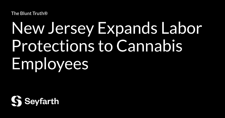 New Jersey Expands Labor Protections to Cannabis Employees