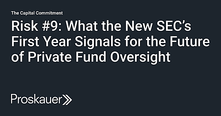 Risk #9: What the New SEC’s First Year Signals for the Future of
Private Fund Oversight