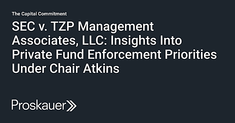 SEC v. TZP Management Associates, LLC: Insights Into Private Fund
Enforcement Priorities Under Chair Atkins