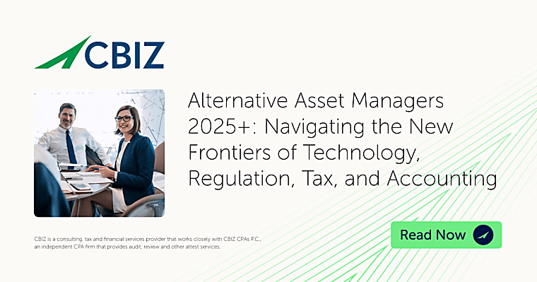 Alternative Asset Managers 2025 : Navigating the New Frontiers of
Technology, Regulation, Tax, and Accounting - CBIZ