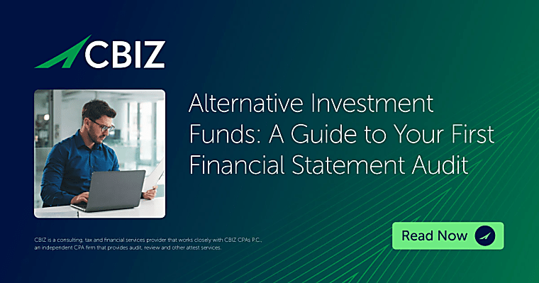 Alternative Investment Funds: A Guide to Your First Financial
Statement Audit - cbiz.com