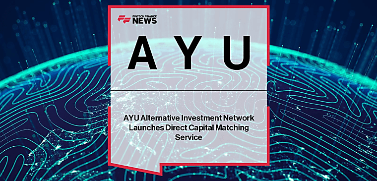 AYU Alternative Investment Network Launches Direct Capital Matching
Service - Fintech Finance