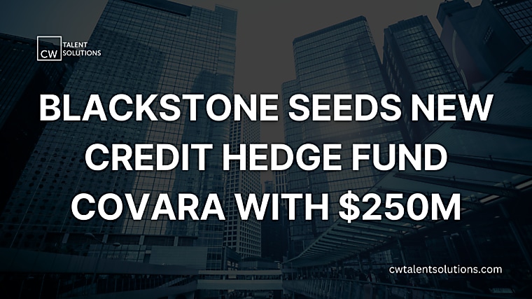 Blackstone seeds new credit hedge fund Covara with $250m - LinkedIn