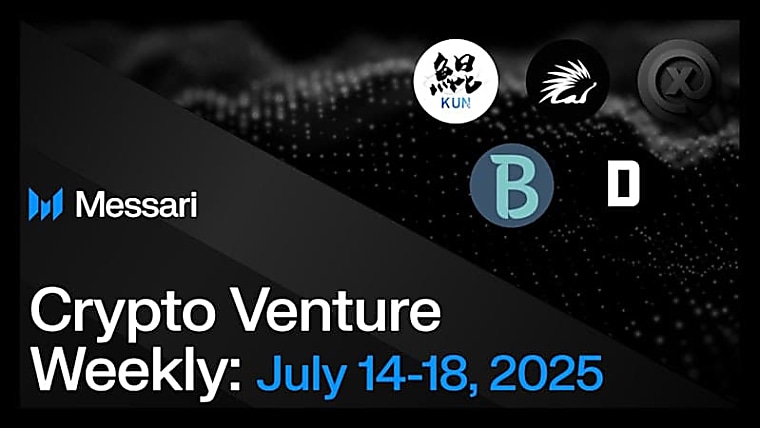 Crypto Venture Weekly: July 14-18, 2025 - Messari