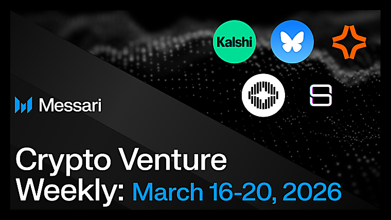 Crypto Venture Weekly: March 16-20, 2026 - Messari