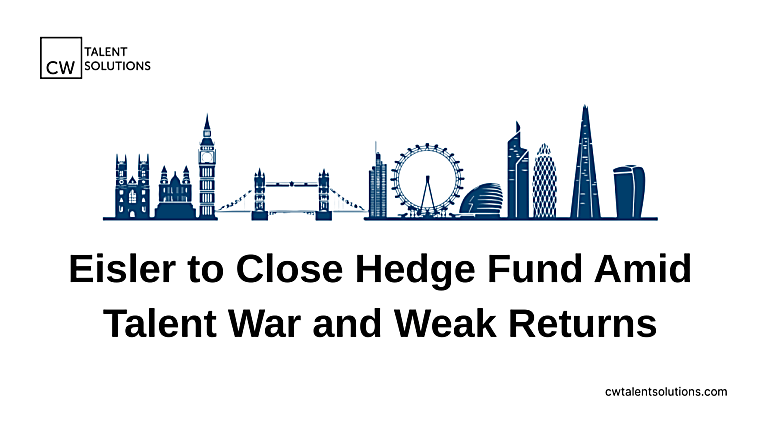 Eisler To Shutter Hedge Fund Amid Talent War And Poor Returns