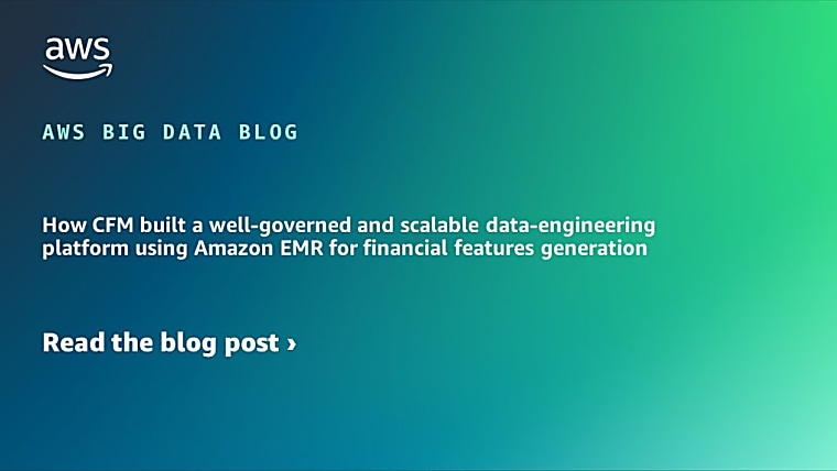 How CFM built a well-governed and scalable data-engineering platform
using Amazon EMR for financial features generation - Amazon Web
Services