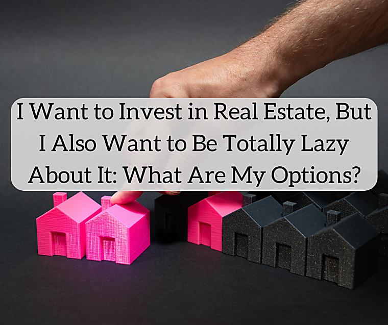 I Want to Invest in Real Estate, But I Also Want to Be Totally Lazy
About It: What Are My Options? - whitecoatinvestor.com
