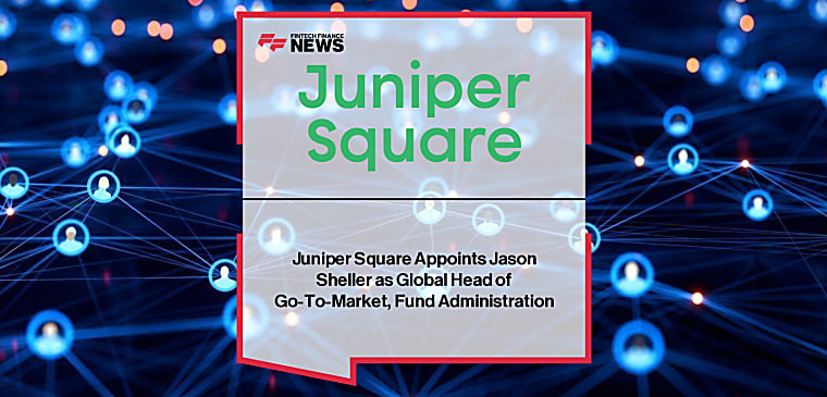 Juniper Square Appoints Jason Sheller as Global Head of Go-To-Market,
Fund Administration - FF News | Fintech Finance