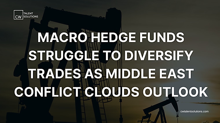 Macro hedge funds struggle to diversify trades as Middle East conflict
clouds outlook