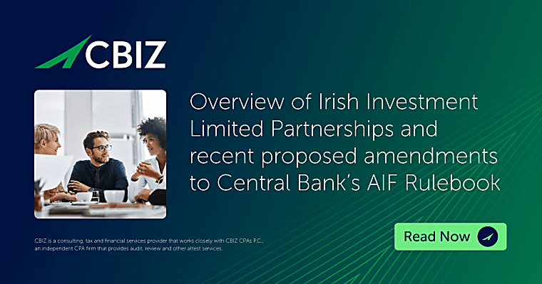 Overview of Irish Investment Limited Partnerships and recent proposed
amendments to Central Bank’s AIF Rulebook - CBIZ