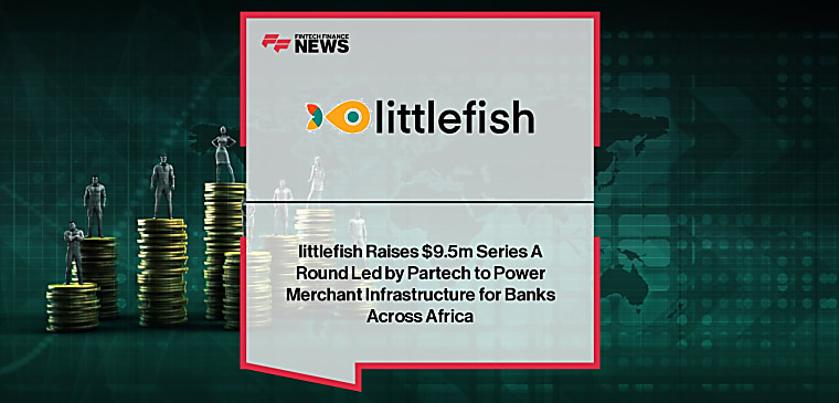 Partech Leads Merchant Infrastructure Fintech littlefish’s Series A