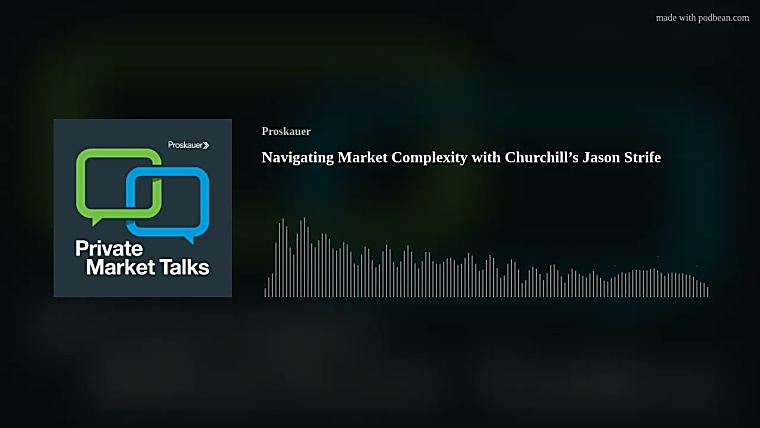 [Podcast] Private Market Talks: Navigating Market Complexity with
Churchill’s Jason Strife - JD Supra
