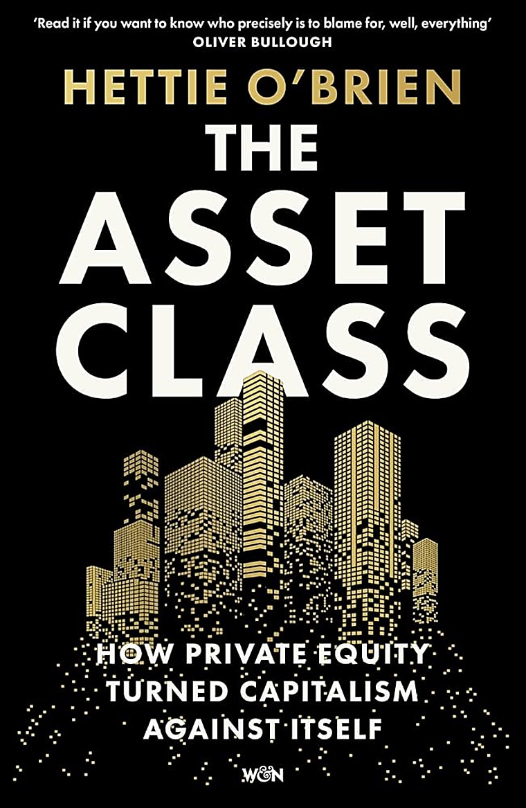 The Asset Class by Hettie O’Brien review – private equity is
coming for us all - The Guardian