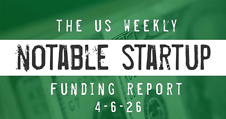 The Weekly Notable Startup Funding Report: 4/5/26 - AlleyWatch