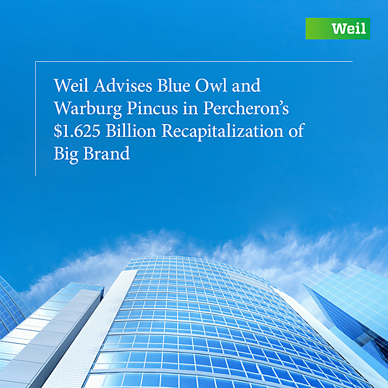 Weil Advises Blue Owl and Warburg Pincus in Percheron’s $1.625
Billion Recapitalization of Big Brand - weil.com
