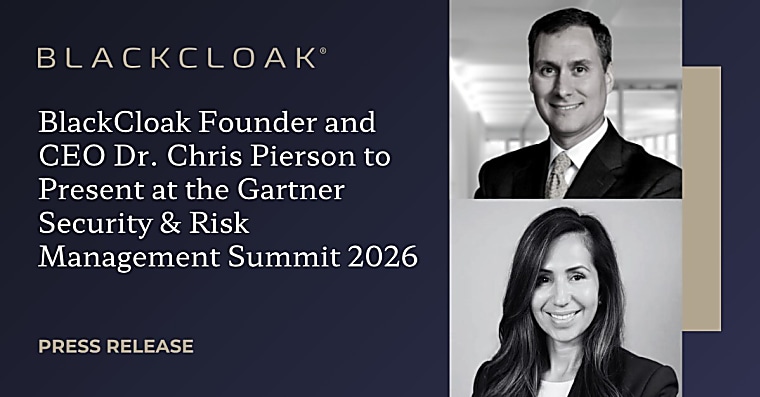 BlackCloak Founder and CEO Dr. Chris Pierson to Present at the Gartner
Security & Risk Management Summit 2026