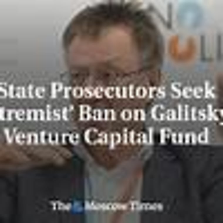 State prosecutors seek ‘extremist’ ban on Galitsky’s venture
capital fund