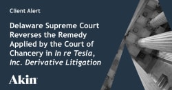 Delaware Supreme Court Reverses the Remedy Applied by the Court of Chancery in In re Tesla, Inc. Derivative Litigation