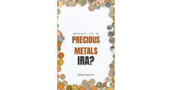 Precious Metals IRA Accounts: What are They, Pros and Cons, Risks and More (Guide Released)