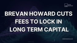 Brevan Howard adjusts fee structure to secure long-term capital commitments - LinkedIn