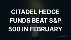 Citadel hedge funds beat S&amp;P 500 in February
