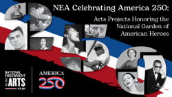 National Endowment for the Arts Awards 50 Grants for Celebrating America250: Arts Projects Honoring the National Garden of American Heroes - National Endowment for the Arts (.gov)