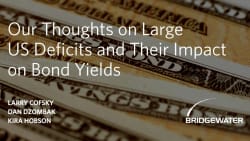 Bridgewater: Our Thoughts on Large US Deficits and Their Impact on Bond Yields